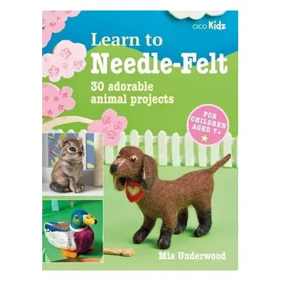 Learn to Needle-Felt - Underwood, Mia