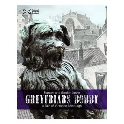 Greyfriars Bobby - Jarvie, Frances a Jarvie, Gordon