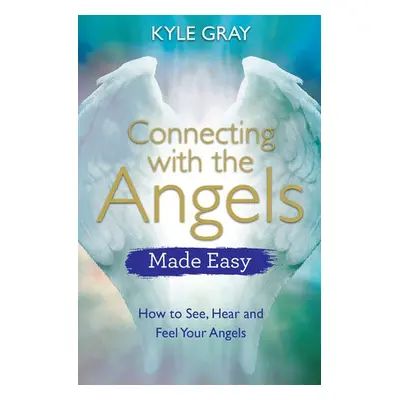 Connecting with the Angels Made Easy - Gray, Kyle