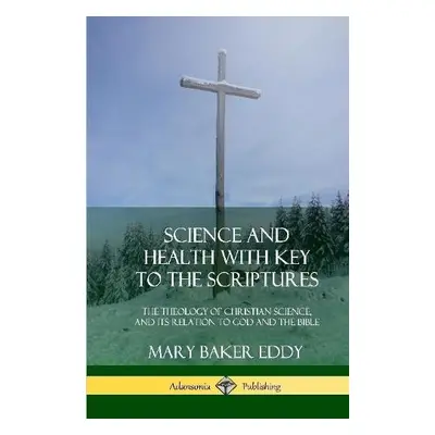 Science and Health with Key to the Scriptures - Eddy, Mary Baker