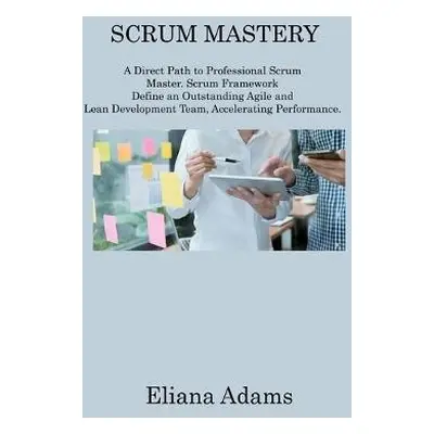 Scrum Mastery - Adams, Eliana