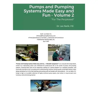 Pumps and Pumping Systems Made Easy and Fun - Volume 2 - Nelik, Lev