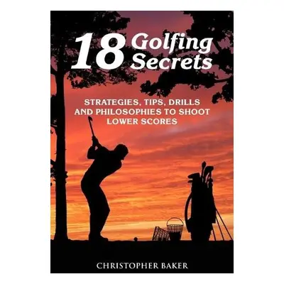 18 Golfing Secrets - Baker, Chris