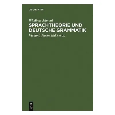 Sprachtheorie und deutsche Grammatik - Admoni, Wladimir