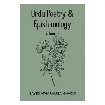 Urdu Poetry a Epistemology – Volume II - Naqvi, Sayed Athar Husain