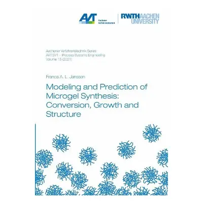 Modeling and Prediction of Microgel Synthesis: Conversion, Growth and Structure - Janssen, Dr Fr