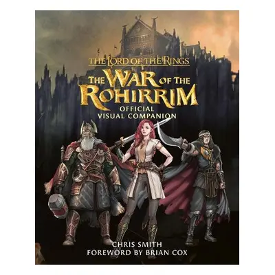 Lord of the Rings: The War of the Rohirrim Visual Companion - Smith, Chris