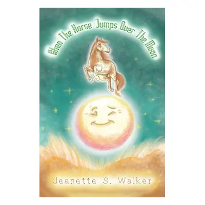 When the Horse Jumps Over the Moon - Walker, Jeanette S.