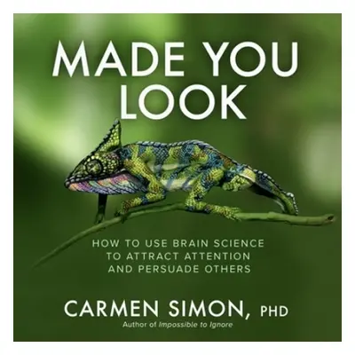 Made You Look: How to Use Brain Science to Attract Attention and Persuade Others - Simon, Carmen