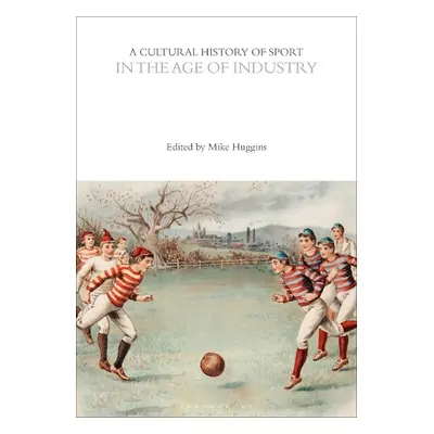 Cultural History of Sport in the Age of Industry