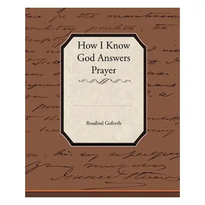 How I Know God Answers Prayer - Goforth, Rosalind