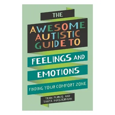 Awesome Autistic Guide to Feelings and Emotions - Purkis, Yenn a Masterman, Tanya