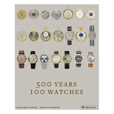 500 Years, 100 Watches - Barter, Alexander a Schnipper, Daryn