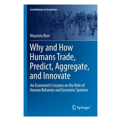 Why and How Humans Trade, Predict, Aggregate, and Innovate - Bovi, Maurizio