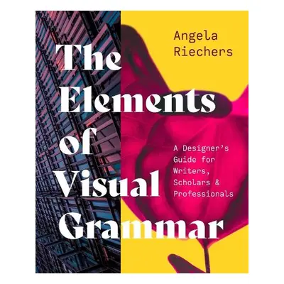 Elements of Visual Grammar - Riechers, Angela