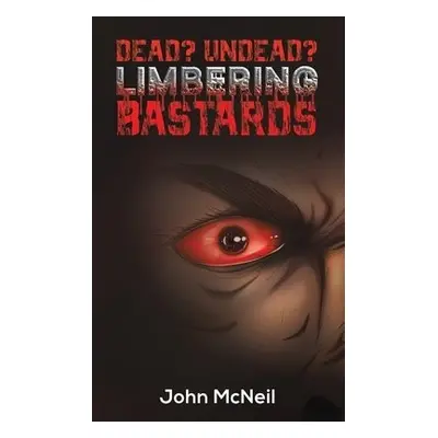 Dead? Undead? Limbering Bastards - McNeil, John