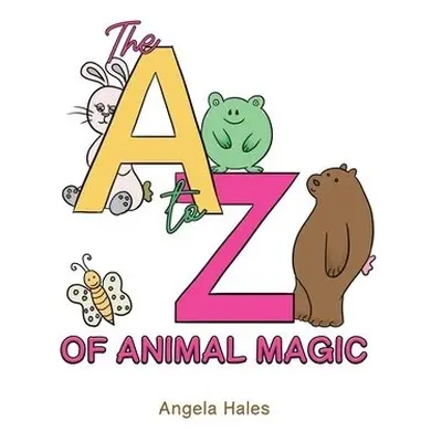 A to Z of Animal Magic - Hales, Angela