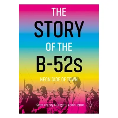 Story of the B-52s - Creney, Scott a Herron, Brigette Adair