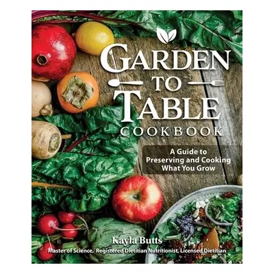 Garden to Table Cookbook - Butts, Kayla