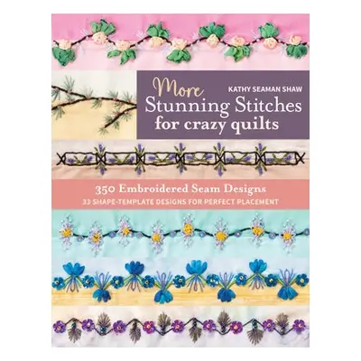 More Stunning Stitches for Crazy Quilts - Seaman Shaw, Kathy