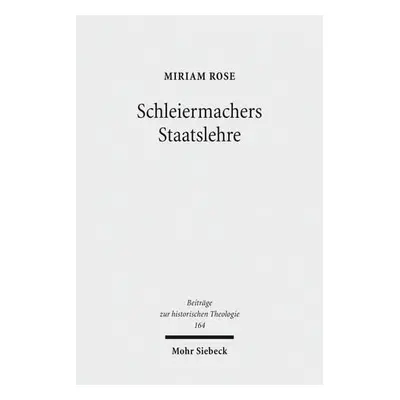 Schleiermachers Staatslehre - Rose, Miriam