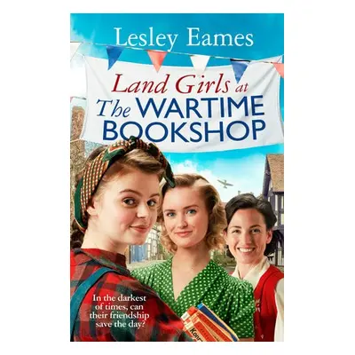 Land Girls at the Wartime Bookshop - Eames, Lesley