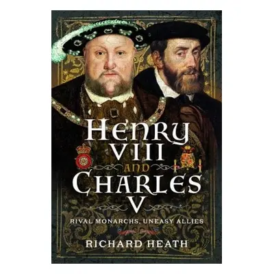 Henry VIII and Charles V - Heath, Richard