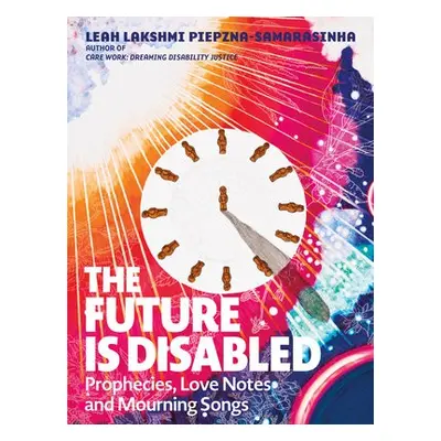 Future is Disabled - Piepzna-Samarasinha, Leah Lakshmi