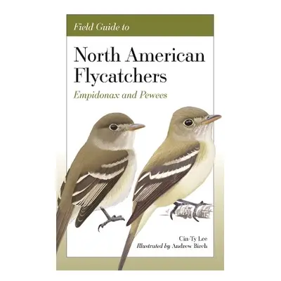 Field Guide to North American Flycatchers - Lee, Cin-Ty a Birch, Andrew