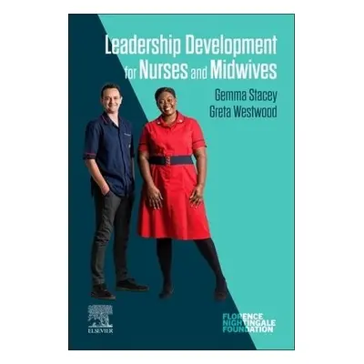 Leadership Development for Nurses and Midwives - Stacey, Gemma (Associate Dean for Practice, Sch