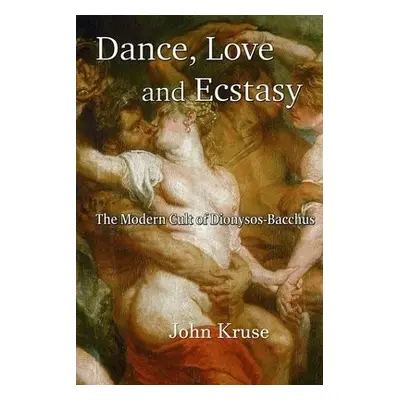 Dance, Love and Ecstasy - Kruse, John