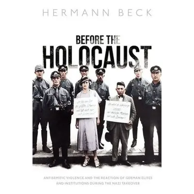 Before the Holocaust - Beck, Hermann (Professor of History, Professor of History, University of 