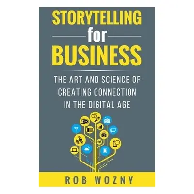 Storytelling for Business - Wozny, Rob