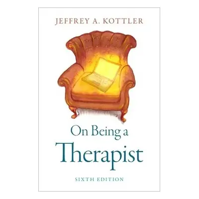 On Being a Therapist - Kottler, Jeffrey A., Ph.D. (PhD, PhD, California State University)