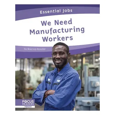 Essential Jobs: We Need Manufacturing Workers - Rossiter, Brienna