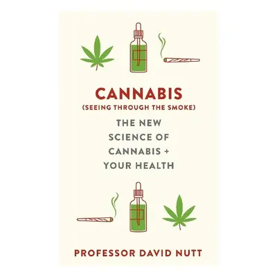 Cannabis (seeing through the smoke) - Nutt, Professor David