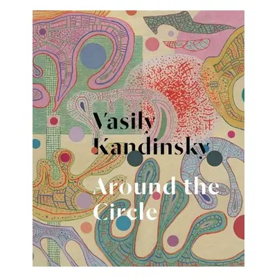 Vasily Kandinsky: Around the Circle