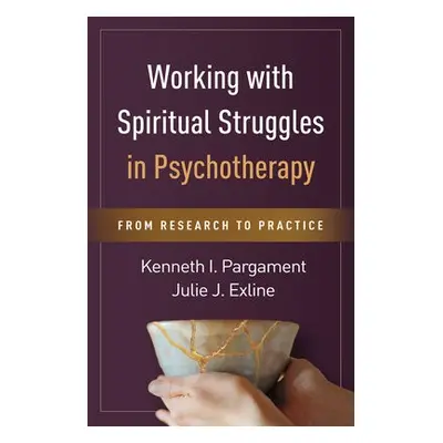 Working with Spiritual Struggles in Psychotherapy - Pargament, Kenneth I. a Exline, Julie J.