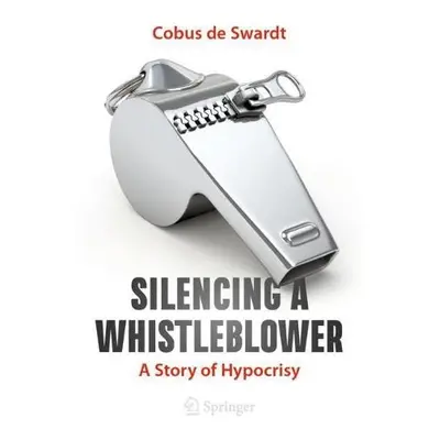 Silencing a Whistleblower - de Swardt, Cobus