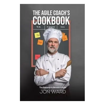 Agile Coach's Cookbook - Ward, Jon