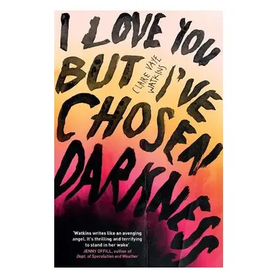 I Love You But I've Chosen Darkness - Vaye Watkins, Claire