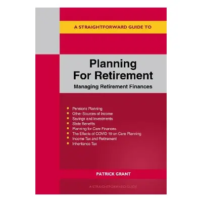 Planning for Retirement: Managing Retirement Finances - Grant, Patrick