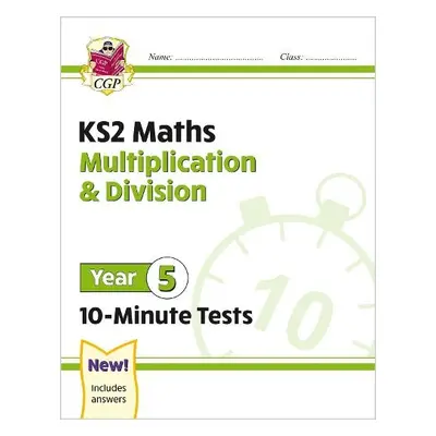 KS2 Year 5 Maths 10-Minute Tests: Multiplication a Division - CGP Books