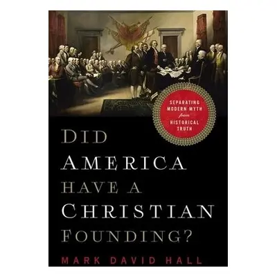 Did America Have a Christian Founding? - Hall, Mark David