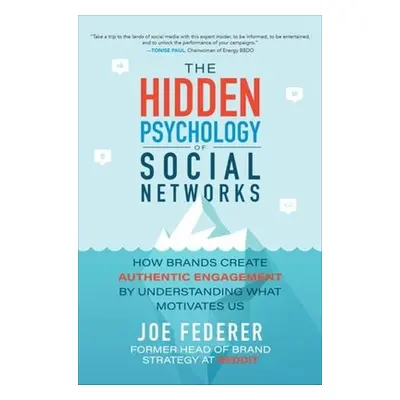 Hidden Psychology of Social Networks: How Brands Create Authentic Engagement by Understanding Wh