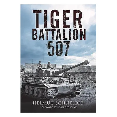 Tiger Battalion 507 - Schneider, Helmut