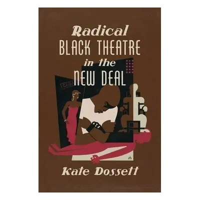 Radical Black Theatre in the New Deal - Dossett, Kate