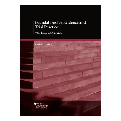 Foundations for Evidence and Trial Practice - Carlson, Ronald L.