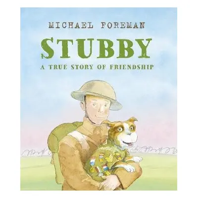 Stubby: A True Story of Friendship - Foreman, Michael