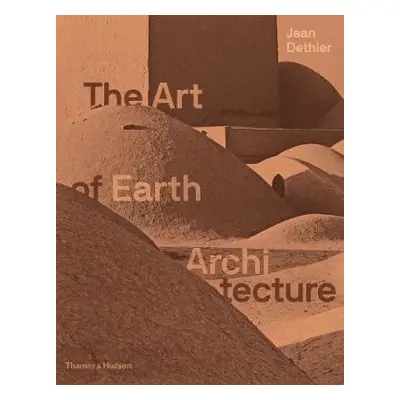 Art of Earth Architecture - Dethier, Jean